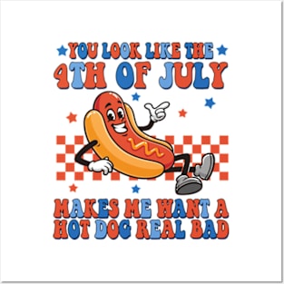 You Look Like 4th Of July Makes Me Want A Hot Dog Real Bad Posters and Art